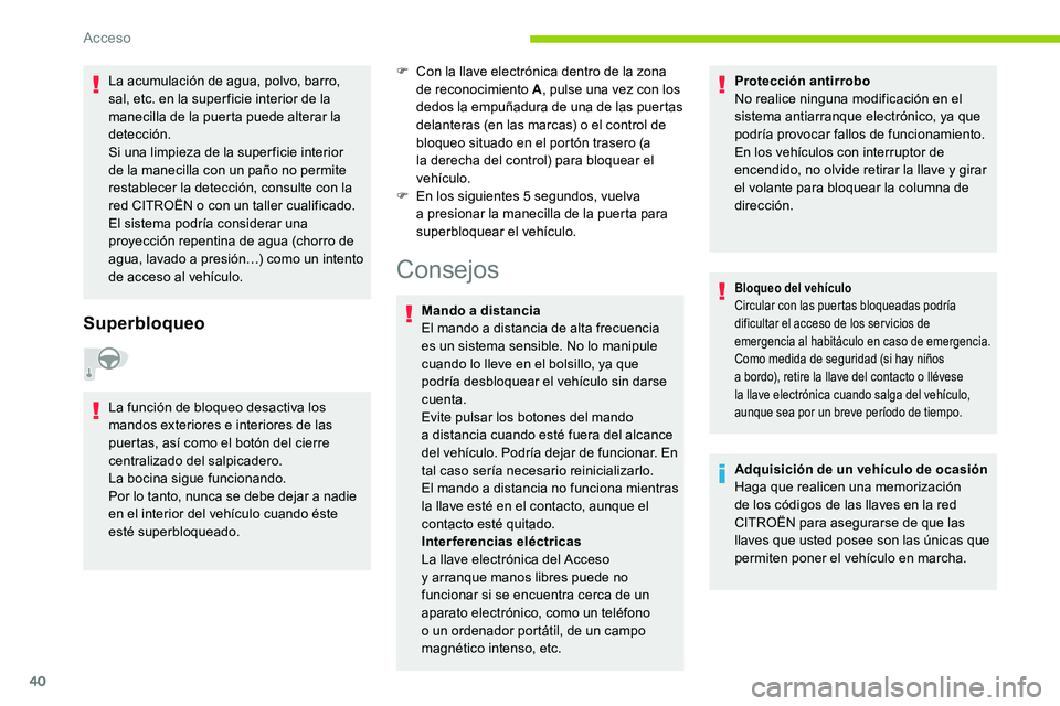 CITROEN C5 AIRCROSS 2020 Manuales de Empleo (in Spanish) 40
La acumulación de agua, polvo, barro,
sal, etc. en la super ficie interior de la
manecilla de la puerta puede alterar la
detección.
Si una limpieza de la super ficie interior
de la manecilla CITROEN C5 AIRCROSS 2020 Manuales de Empleo (in Spanish) 40
La acumulación de agua, polvo, barro,
sal, etc. en la super ficie interior de la
manecilla de la puerta puede alterar la
detección.
Si una limpieza de la super ficie interior
de la manecilla