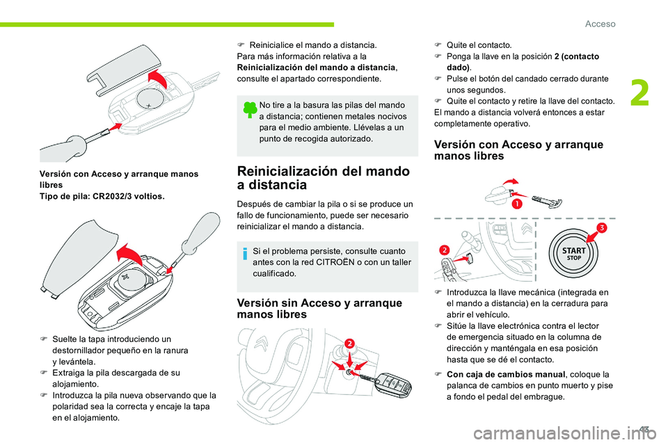 CITROEN C5 AIRCROSS 2020 Manuales de Empleo (in Spanish) 43
Versión con Acceso y arranque manos
l ibres
Tipo de pila: CR2032/3
voltios.
F
S
uelte la tapa introduciendo un
destornillador pequeño en la ranura
y
levántela.
F
E
xtraiga la pila CITROEN C5 AIRCROSS 2020 Manuales de Empleo (in Spanish) 43
Versión con Acceso y arranque manos
l ibres
Tipo de pila: CR2032/3
voltios.
F
S
uelte la tapa introduciendo un
destornillador pequeño en la ranura
y
levántela.
F
E
xtraiga la pila