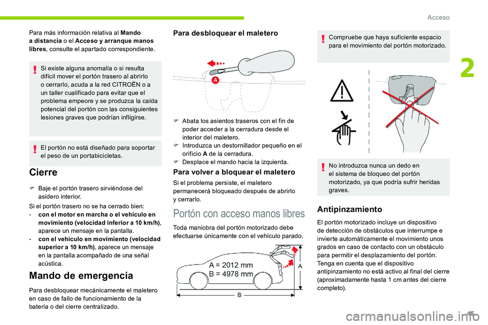 CITROEN C5 AIRCROSS 2020 Manuales de Empleo (in Spanish) 45
Para más información relativa al Mando
a distancia o
el Acceso y arranque manos
libres , consulte el apartado correspondiente.
Si existe alguna anomalía o
si resulta
difícil mover el CITROEN C5 AIRCROSS 2020 Manuales de Empleo (in Spanish) 45
Para más información relativa al Mando
a distancia o
el Acceso y arranque manos
libres , consulte el apartado correspondiente.
Si existe alguna anomalía o
si resulta
difícil mover el