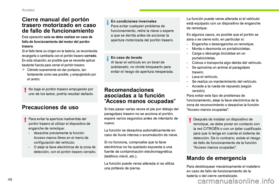 CITROEN C5 AIRCROSS 2020 Manuales de Empleo (in Spanish) 48
Cierre manual del portón
trasero motorizado en caso
de fallo de funcionamiento
Esta operación solo se debe realizar en caso de
fallo de funcionamiento del motor del portón
trasero.
Si el fal CITROEN C5 AIRCROSS 2020 Manuales de Empleo (in Spanish) 48
Cierre manual del portón
trasero motorizado en caso
de fallo de funcionamiento
Esta operación solo se debe realizar en caso de
fallo de funcionamiento del motor del portón
trasero.
Si el fal