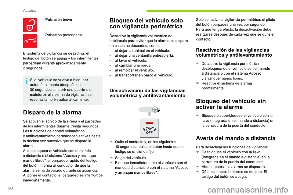 CITROEN C5 AIRCROSS 2020 Manuales de Empleo (in Spanish) 50
El sistema de vigilancia se desactiva: el
testigo del botón se apaga y los intermitentes
parpadean durante aproximadamente
2
segundos. Si el vehículo se vuelve a
bloquear
automáticamen CITROEN C5 AIRCROSS 2020 Manuales de Empleo (in Spanish) 50
El sistema de vigilancia se desactiva: el
testigo del botón se apaga y los intermitentes
parpadean durante aproximadamente
2
segundos. Si el vehículo se vuelve a
bloquear
automáticamen