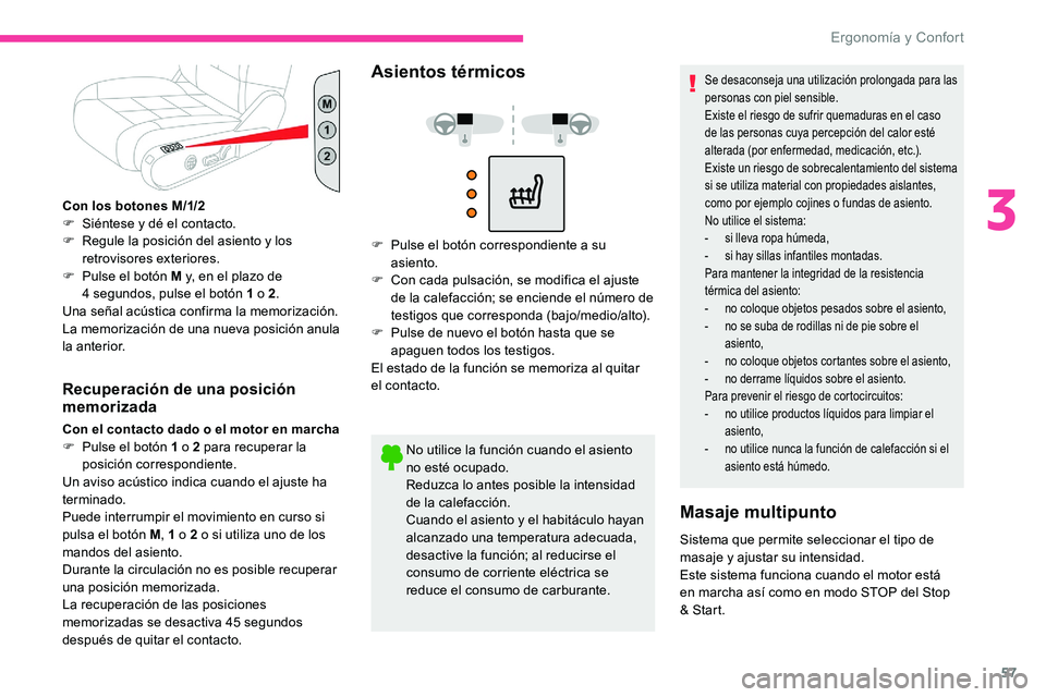 CITROEN C5 AIRCROSS 2020  Manuales de Empleo (in Spanish) 57
Con los botones M/1/2
F S iéntese y   dé el contacto.
F
 
R
 egule la posición del asiento y   los 
retrovisores exteriores.
F
 
P
 ulse el botón M y, en el plazo de 
4
  segundos, pulse el bot