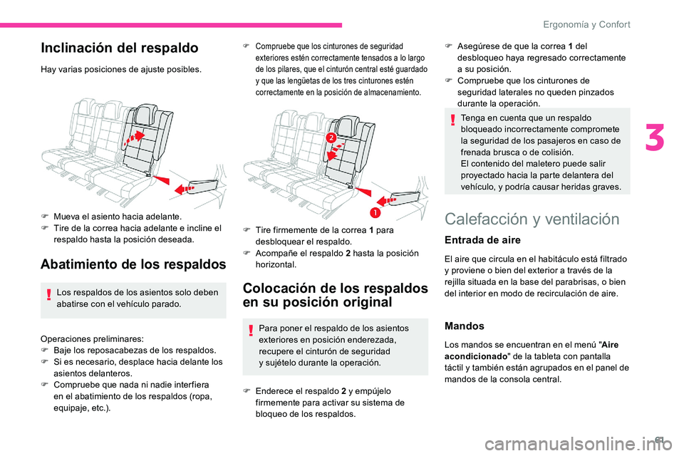 CITROEN C5 AIRCROSS 2020  Manuales de Empleo (in Spanish) 61
Inclinación del respaldo
Hay varias posiciones de ajuste posibles.
F 
M
 ueva el asiento hacia adelante.
F
 
T
 ire de la correa hacia adelante e incline el 
respaldo hasta la posición deseada.
A