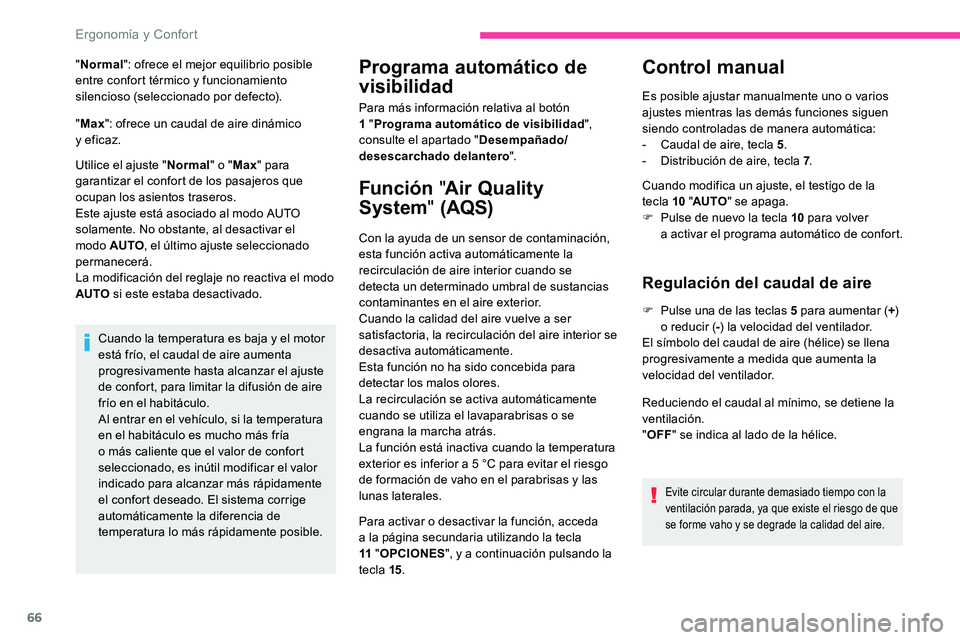 CITROEN C5 AIRCROSS 2020  Manuales de Empleo (in Spanish) 66
"Normal ": ofrece el mejor equilibrio posible 
entre confort térmico y   funcionamiento 
silencioso (seleccionado por defecto).
" Max ": ofrece un caudal de aire dinámico 
y
 

ef