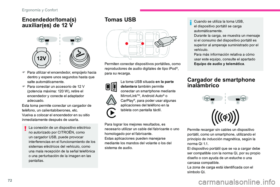 CITROEN C5 AIRCROSS 2020  Manuales de Empleo (in Spanish) 72
Encendedor/toma(s) 
auxiliar(es) de 12  V
F Para utilizar el encendedor, empújelo hacia 
dentro y   espere unos segundos hasta que 
salte automáticamente.
F
 
P
 ara conectar un accesorio de 12  