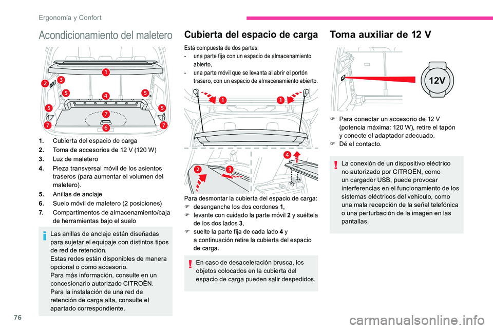 CITROEN C5 AIRCROSS 2020  Manuales de Empleo (in Spanish) 76
Acondicionamiento del maletero
1.Cubierta del espacio de carga
2. Toma de accesorios de 12
  V (120   W)
3. Luz de maletero
4. Pieza transversal móvil de los asientos 
traseros (para aumentar el v
