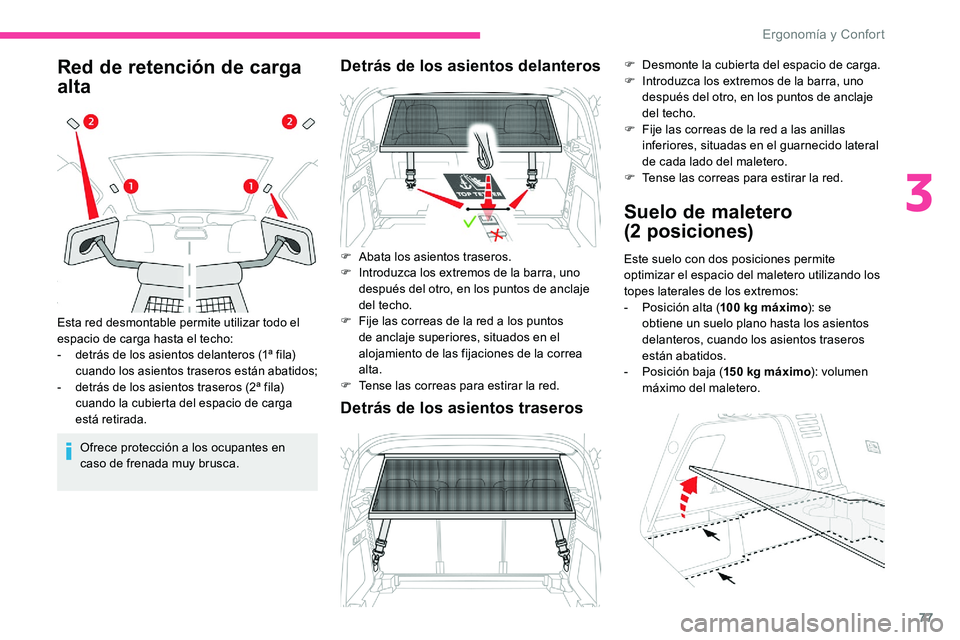 CITROEN C5 AIRCROSS 2020 Manuales de Empleo (in Spanish) 77
Red de retención de carga
alta
Ofrece protección a los ocupantes en
c aso de frenada muy brusca.
Esta red desmontable permite utilizar todo el
espacio de carga hasta el techo:
-
d
etrás de CITROEN C5 AIRCROSS 2020 Manuales de Empleo (in Spanish) 77
Red de retención de carga
alta
Ofrece protección a los ocupantes en
c aso de frenada muy brusca.
Esta red desmontable permite utilizar todo el
espacio de carga hasta el techo:
-
d
etrás de