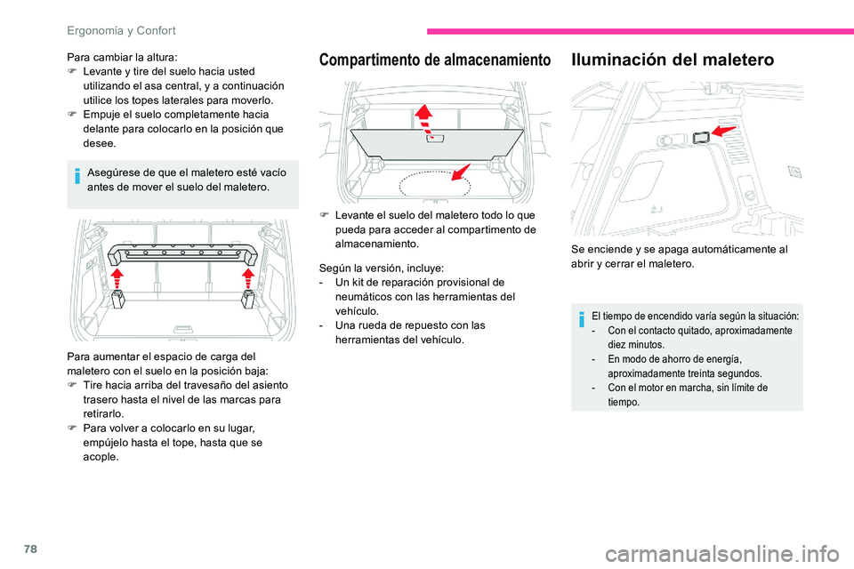 CITROEN C5 AIRCROSS 2020 Manuales de Empleo (in Spanish) 78
Asegúrese de que el maletero esté vacío
antes de mover el suelo del maletero.
Compartimento de almacenamiento
Para aumentar el espacio de carga del
maletero con el suelo en la posición baja:
CITROEN C5 AIRCROSS 2020 Manuales de Empleo (in Spanish) 78
Asegúrese de que el maletero esté vacío
antes de mover el suelo del maletero.
Compartimento de almacenamiento
Para aumentar el espacio de carga del
maletero con el suelo en la posición baja: