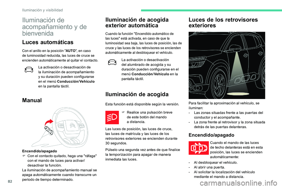 CITROEN C5 AIRCROSS 2020 Manuales de Empleo (in Spanish) 82
Iluminación de
acompañamiento y
de
bienvenida
Luces automáticas
Con el anillo en la posición " AUTO", en caso
de luminosidad reducida, las luces de cruce se
encienden automáticam CITROEN C5 AIRCROSS 2020 Manuales de Empleo (in Spanish) 82
Iluminación de
acompañamiento y
de
bienvenida
Luces automáticas
Con el anillo en la posición " AUTO", en caso
de luminosidad reducida, las luces de cruce se
encienden automáticam