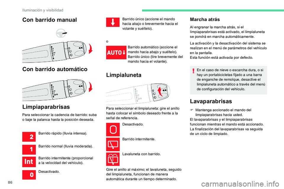 CITROEN C5 AIRCROSS 2020 Manuales de Empleo (in Spanish) 86
Marcha atrás
Al engranar la marcha atrás, si el
limpiaparabrisas está activado, el limpialuneta
se pondrá en marcha automáticamente.
La activación y la desactivación del sistema se
reali CITROEN C5 AIRCROSS 2020 Manuales de Empleo (in Spanish) 86
Marcha atrás
Al engranar la marcha atrás, si el
limpiaparabrisas está activado, el limpialuneta
se pondrá en marcha automáticamente.
La activación y la desactivación del sistema se
reali
