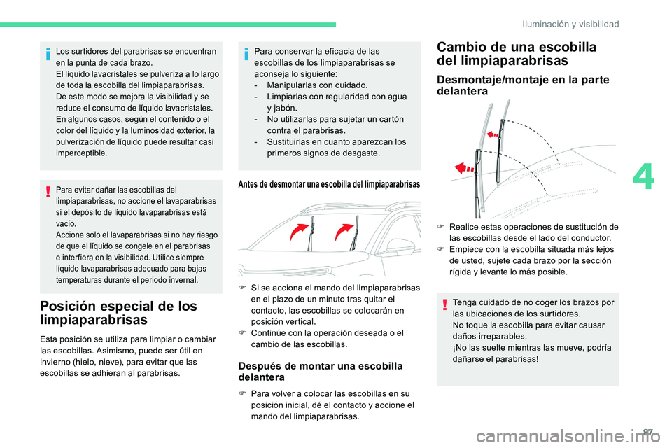 CITROEN C5 AIRCROSS 2020 Manuales de Empleo (in Spanish) 87
Los surtidores del parabrisas se encuentran
en la punta de cada brazo.
El líquido lavacristales se pulveriza a lo largo
de toda la escobilla del limpiaparabrisas.
De este modo se mejora la vis CITROEN C5 AIRCROSS 2020 Manuales de Empleo (in Spanish) 87
Los surtidores del parabrisas se encuentran
en la punta de cada brazo.
El líquido lavacristales se pulveriza a lo largo
de toda la escobilla del limpiaparabrisas.
De este modo se mejora la vis