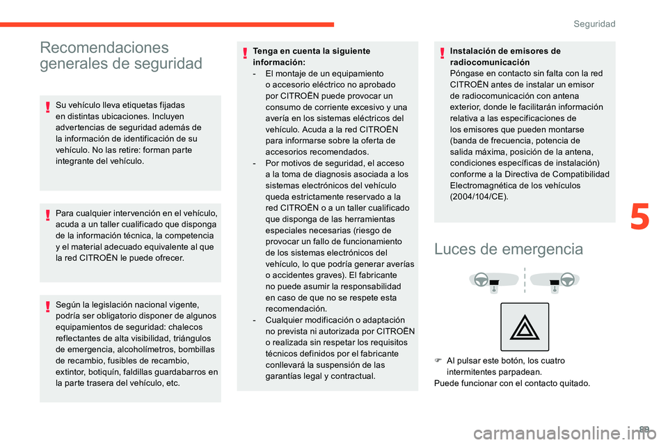 CITROEN C5 AIRCROSS 2020 Manuales de Empleo (in Spanish) 89
Recomendaciones
generales de seguridad
Su vehículo lleva etiquetas fijadas
en distintas ubicaciones. Incluyen
advertencias de seguridad además de
la información de identificación de su
veh CITROEN C5 AIRCROSS 2020 Manuales de Empleo (in Spanish) 89
Recomendaciones
generales de seguridad
Su vehículo lleva etiquetas fijadas
en distintas ubicaciones. Incluyen
advertencias de seguridad además de
la información de identificación de su
veh