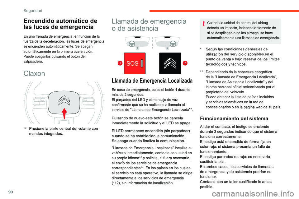 CITROEN C5 AIRCROSS 2020 Manuales de Empleo (in Spanish) 90
Encendido automático de
las luces de emergencia
En una frenada de emergencia, en función de la
fuerza de la deceleración, las luces de emergencia
se encienden automáticamente. Se apagan
aut CITROEN C5 AIRCROSS 2020 Manuales de Empleo (in Spanish) 90
Encendido automático de
las luces de emergencia
En una frenada de emergencia, en función de la
fuerza de la deceleración, las luces de emergencia
se encienden automáticamente. Se apagan
aut