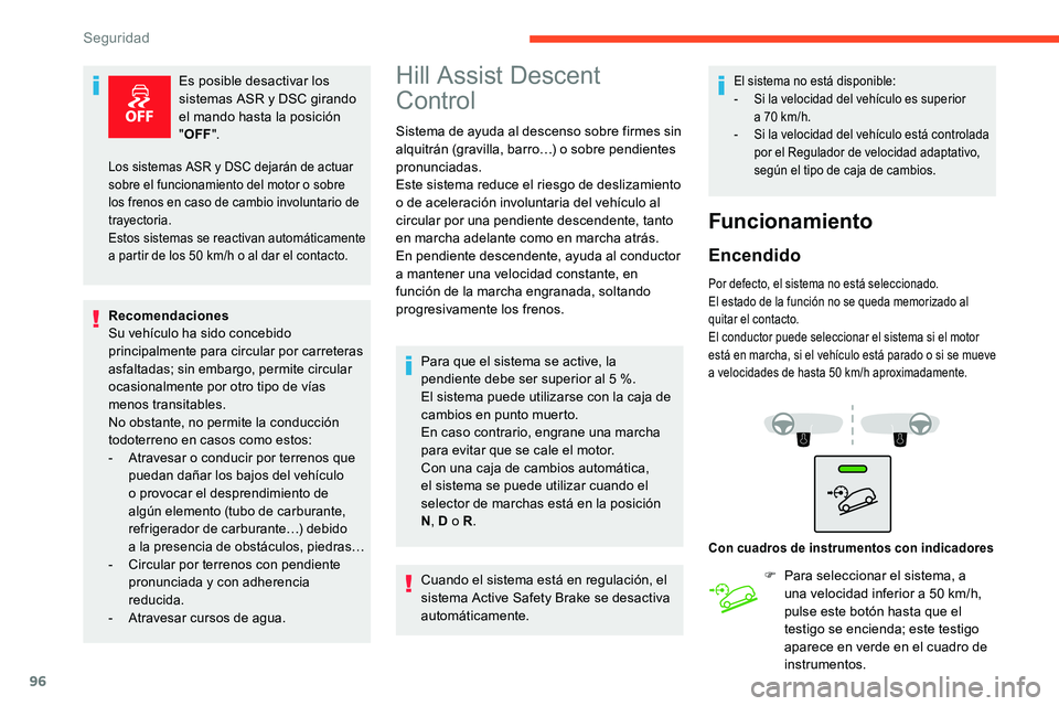 CITROEN C5 AIRCROSS 2020 Manuales de Empleo (in Spanish) 96
Es posible desactivar los
sistemas ASR y DSC girando
el mando hasta la posición
" OFF ".
Recomendaciones
Su vehículo ha sido concebido
principalmente para circular por carreteras
as CITROEN C5 AIRCROSS 2020 Manuales de Empleo (in Spanish) 96
Es posible desactivar los
sistemas ASR y DSC girando
el mando hasta la posición
" OFF ".
Recomendaciones
Su vehículo ha sido concebido
principalmente para circular por carreteras
as