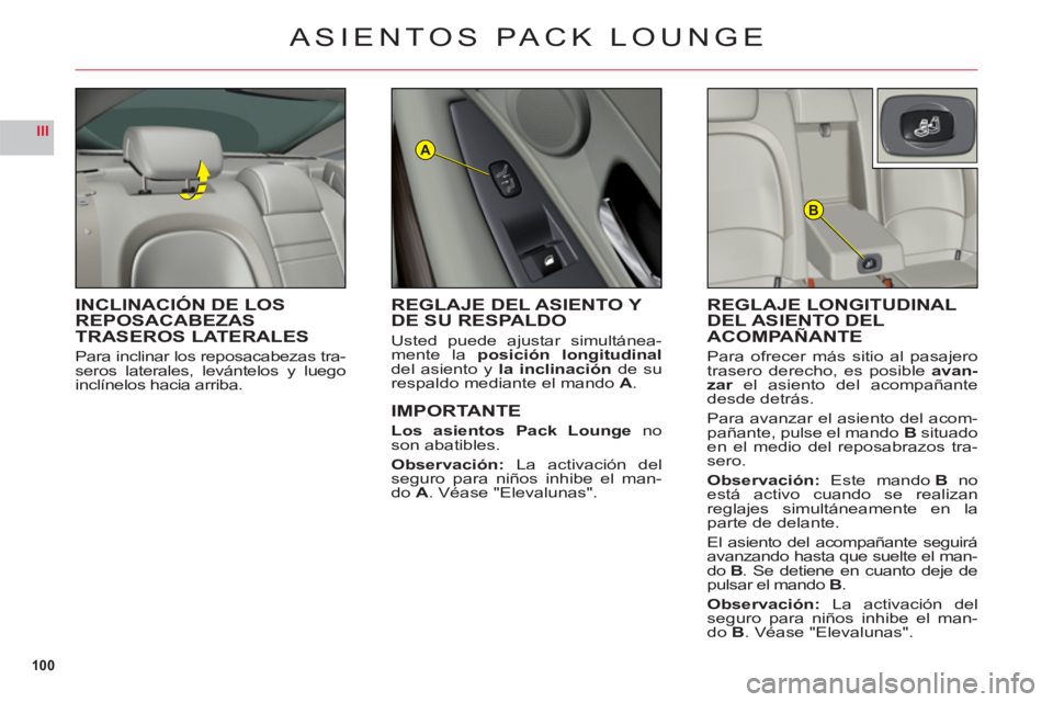 CITROEN C6 2012 Manuales de Empleo (in Spanish) 100
III
B
A
ASIENTOS PACK LOUNGE
INCLINACIÓN DE LOS REPOSACABEZASTRASEROS LATERALES
Para inclinar los reposacabezas tra-seros laterales, levántelos y luego
inclínelos hacia arriba.
REGLAJE LONGITUD CITROEN C6 2012 Manuales de Empleo (in Spanish) 100
III
B
A
ASIENTOS PACK LOUNGE
INCLINACIÓN DE LOS REPOSACABEZASTRASEROS LATERALES
Para inclinar los reposacabezas tra-seros laterales, levántelos y luego
inclínelos hacia arriba.
REGLAJE LONGITUD