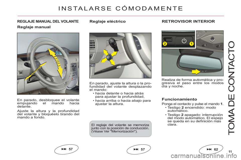 CITROEN C6 2012 Manuales de Empleo (in Spanish) 11
12
T
O
MA DE
CO
NTA
C
T
O
En parado, desbloquee el volanteempujando el mando haciadelante.
Ajuste la altura y la profundidad
del volante y bloquéelo tirando delmando a fondo.
REGLAJE MANUAL DEL V CITROEN C6 2012 Manuales de Empleo (in Spanish) 11
12
T
O
MA DE
CO
NTA
C
T
O
En parado, desbloquee el volanteempujando el mando haciadelante.
Ajuste la altura y la profundidad
del volante y bloquéelo tirando delmando a fondo.
REGLAJE MANUAL DEL V