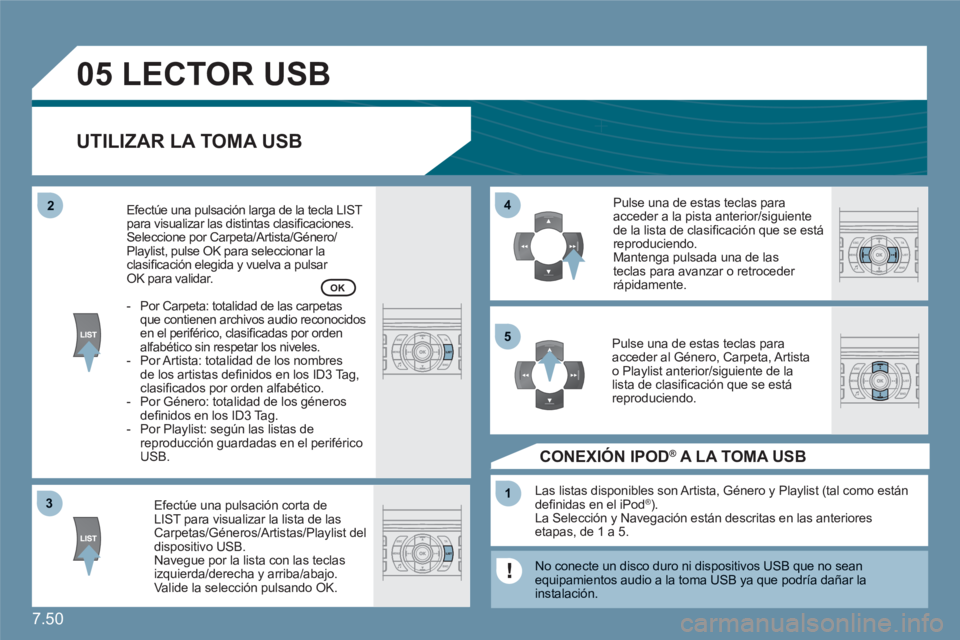CITROEN C6 2012 Manuales de Empleo (in Spanish) 7.50
33
05
44
11
55
22
LECTOR USB
UTILIZAR LA TOMA USB
Efectúe una pulsación corta de LIST para visualizar la lista de lasCarpetas/Géneros/Artistas/Playlist deldispositivo USB.Navegue por la li CITROEN C6 2012 Manuales de Empleo (in Spanish) 7.50
33
05
44
11
55
22
LECTOR USB
UTILIZAR LA TOMA USB
Efectúe una pulsación corta de LIST para visualizar la lista de lasCarpetas/Géneros/Artistas/Playlist deldispositivo USB.Navegue por la li