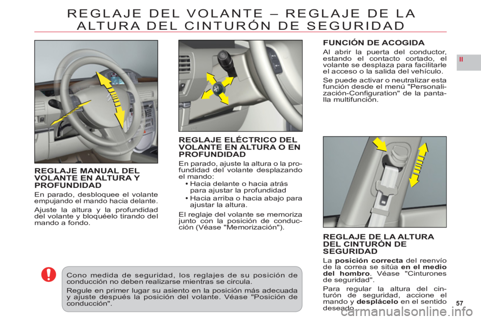 CITROEN C6 2012 Manuales de Empleo (in Spanish) 57
II
REGLAJE DEL VOLANTE – REGLAJE DE LA
ALT
URA DEL CINTURÓN DE SEGURIDAD
REGLAJE MANUAL DELVOLANTE EN ALTURA Y PROFUNDIDAD
En parado, desbloquee el volanteempujando el mando hacia delante.
Ajus CITROEN C6 2012 Manuales de Empleo (in Spanish) 57
II
REGLAJE DEL VOLANTE – REGLAJE DE LA
ALT
URA DEL CINTURÓN DE SEGURIDAD
REGLAJE MANUAL DELVOLANTE EN ALTURA Y PROFUNDIDAD
En parado, desbloquee el volanteempujando el mando hacia delante.
Ajus