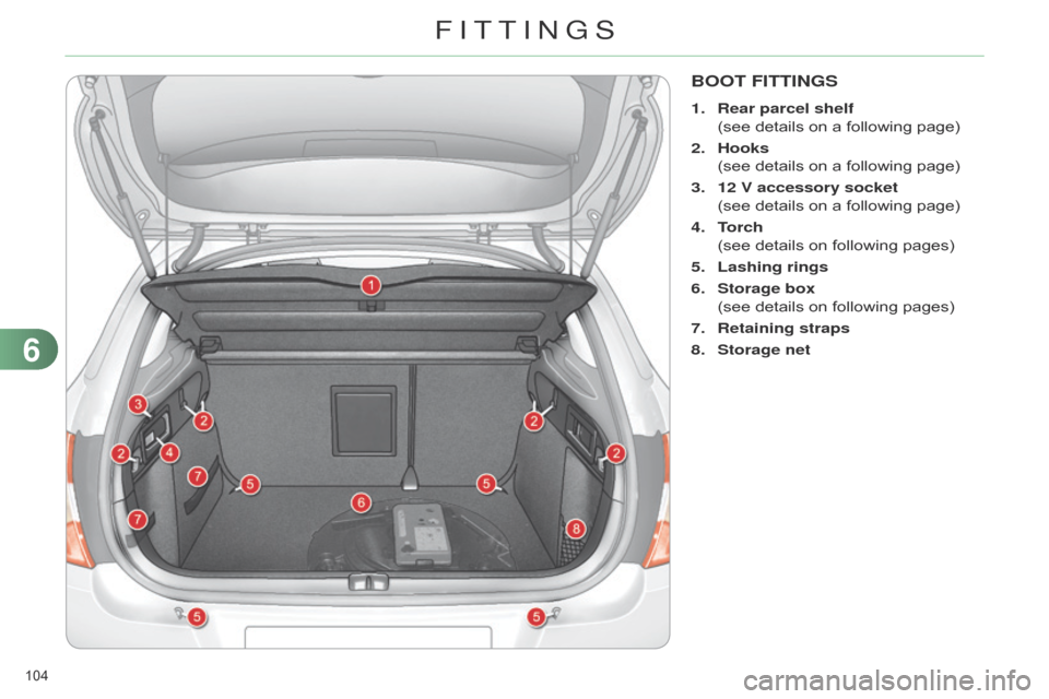 Citroen C4 DAG 2014.5 2.G Owners Manual 104
C4-2_en_Chap06_amenagement_ed01-2014
BOOT FITTINGS
1. Rear parcel shelf
(see
details on a following page)
2.
Hooks
(see
details on a following page)
3.
12 Citroen C4 DAG 2014.5 2.G Owners Manual 104
C4-2_en_Chap06_amenagement_ed01-2014
BOOT FITTINGS
1. Rear parcel shelf
(see
details on a following page)
2.
Hooks
(see
details on a following page)
3.
12