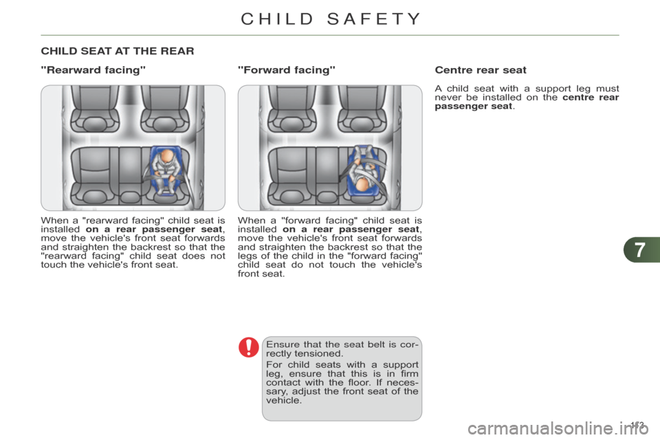 Citroen C4 DAG 2014.5 2.G Owners Manual 77
113 
C4-2_en_Chap07_securite-enfants_ed01-2014
CHILD SEAT AT   THE   REAR
"Rearward facing"
When a "rearward  facing"  child  seat  is  installed
 on a rear passenger seat , 
move
 
the
 