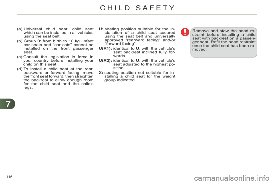 Citroen C4 DAG 2014.5 2.G Owners Manual 77
116 
C4-2_en_Chap07_securite-enfants_ed01-2014
(a)  Universal child  seat:  child  seat  which
 can  be  installed  in  all  vehicles  
using

  the   seat   belt.
(b)
  
Group
