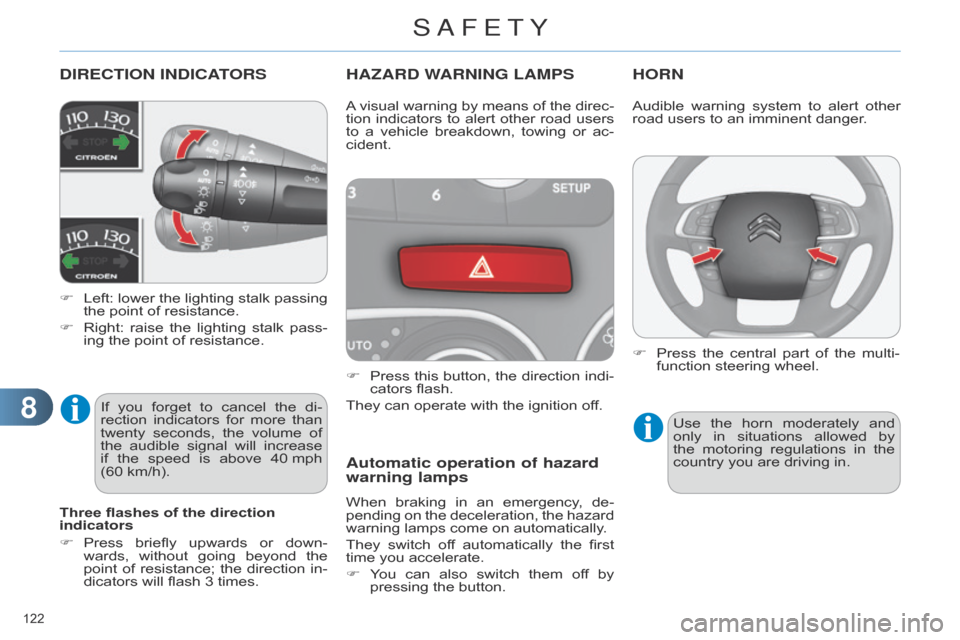 Citroen C4 DAG 2014.5 2.G Owners Manual 88
122 
C4-2_en_Chap08_securite_ed01-2014
DIRECTION INDICATORS
F Left: lower  the  lighting  stalk  passing  the
  point   of   resistance.
F
 
Right:
  
raise
  
the
  
lighting
  
st