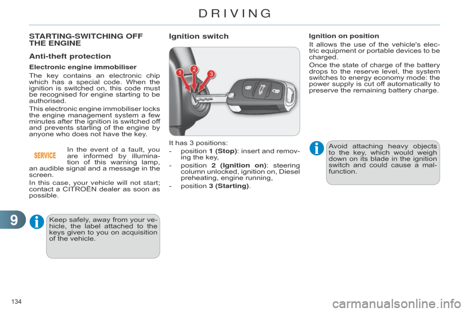 Citroen C4 DAG 2014.5 2.G Owners Manual 99
134Â
C4-2_en_Chap09_conduite_ed01-2014
Anti-theft protection
Electronic engine immobiliser
TheÂ
key
Â
contains
Â
an
Â
electronic
Â
chip
Â
which
Â
has
Â
a
Â
special
Â
code.
Â
W Citroen C4 DAG 2014.5 2.G Owners Manual 99
134Â
C4-2_en_Chap09_conduite_ed01-2014
Anti-theft protection
Electronic engine immobiliser
TheÂ
key
Â
contains
Â
an
Â
electronic
Â
chip
Â
which
Â
has
Â
a
Â
special
Â
code.
Â
W