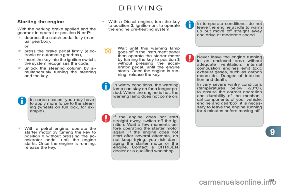 Citroen C4 DAG 2014.5 2.G Owners Manual 99
135Â
C4-2_en_Chap09_conduite_ed01-2014
Starting the engine
With the parking  brake  applied  and  the  gearbox
 in  neutral  or  position  N or P:
F
Â
depress
Â
the
Â
clutc Citroen C4 DAG 2014.5 2.G Owners Manual 99
135Â
C4-2_en_Chap09_conduite_ed01-2014
Starting the engine
With the parking  brake  applied  and  the  gearbox
 in  neutral  or  position  N or P:
F
Â
depress
Â
the
Â
clutc