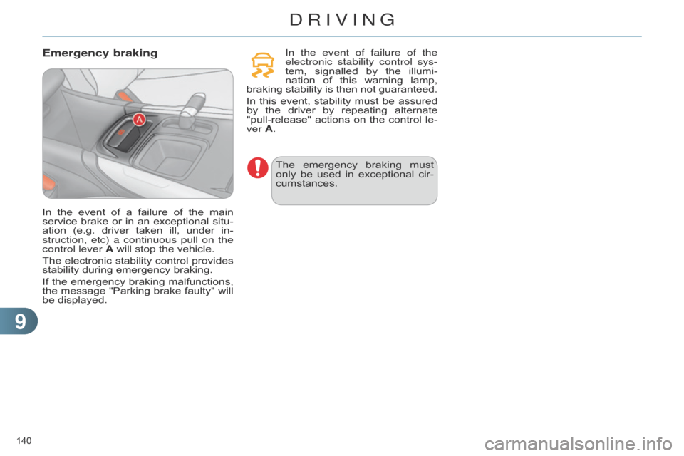 Citroen C4 DAG 2014.5 2.G Service Manual 99
140 
C4-2_en_Chap09_conduite_ed01-2014
Emergency brakingIn the event of failure of the 
electronic stability control sys-
tem, 
signalled
  
by
  
the
  
illu
 mi-
nation
 
of
  
this
  
wa