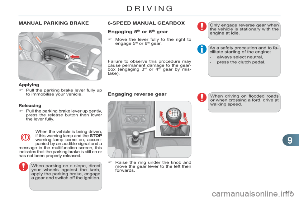Citroen C4 DAG 2014.5 2.G Owners Manual 99
143 
C4-2_en_Chap09_conduite_ed01-2014
MANUAL PARKING   BRAKE
Applying
F
 
Pull
  
the
  
parking
  
brake
  
lever
  
fully
  
up
  
to

  immobilise   your   vehicle.
Releasing
F
 
Pu