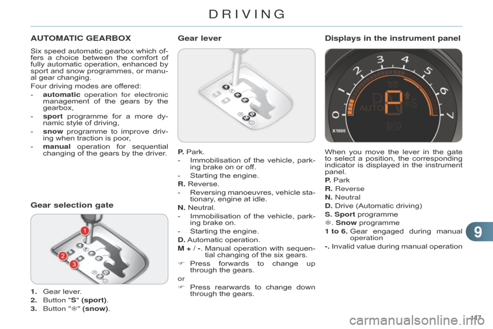 Citroen C4 DAG 2014.5 2.G Owners Manual 99
147
C4-2_en_Chap09_conduite_ed01-2014
AUTOMATIC GEARBOX
Six speed automatic gearbox which of -
fers a choice between the comfort of
fully
automatic
operation,
e Citroen C4 DAG 2014.5 2.G Owners Manual 99
147
C4-2_en_Chap09_conduite_ed01-2014
AUTOMATIC GEARBOX
Six speed automatic gearbox which of -
fers a choice between the comfort of
fully
automatic
operation,
e