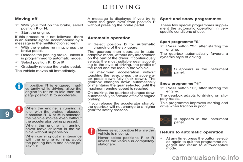 Citroen C4 DAG 2014.5 2.G Owners Manual 99
148
C4-2_en_Chap09_conduite_ed01-2014
Moving off
F With your foot on the brake, select position
P or N.
F
Start
the engine.
If
this
procedure
is
not
fo Citroen C4 DAG 2014.5 2.G Owners Manual 99
148
C4-2_en_Chap09_conduite_ed01-2014
Moving off
F With your foot on the brake, select position
P or N.
F
Start
the engine.
If
this
procedure
is
not
fo