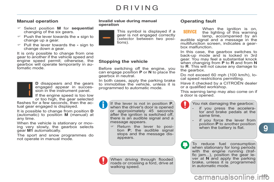 Citroen C4 DAG 2014.5 2.G Owners Manual 99
149
C4-2_en_Chap09_conduite_ed01-2014
Manual operation
F Select position M for sequential
changing of the six gears.
F
Push
the
lever
towards
the
+
sign
Citroen C4 DAG 2014.5 2.G Owners Manual 99
149
C4-2_en_Chap09_conduite_ed01-2014
Manual operation
F Select position M for sequential
changing of the six gears.
F
Push
the
lever
towards
the
+
sign