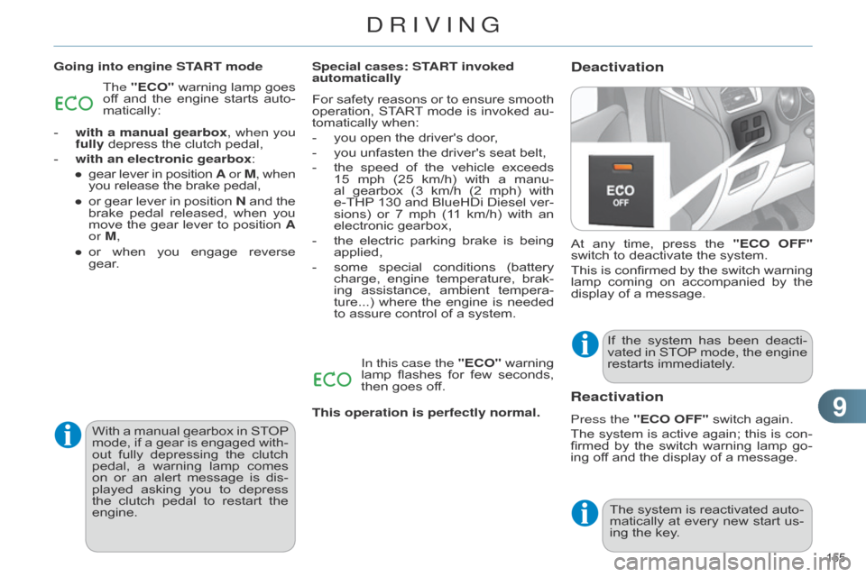 Citroen C4 DAG 2014.5 2.G Workshop Manual 99
155 
C4-2_en_Chap09_conduite_ed01-2014
DeactivationGoing into engine START modeAt  
any
  
time,
  
press
  
the
  
"ECO OFF"
  
switch
  to   deactivate   the   system.
This
 
is
  
co