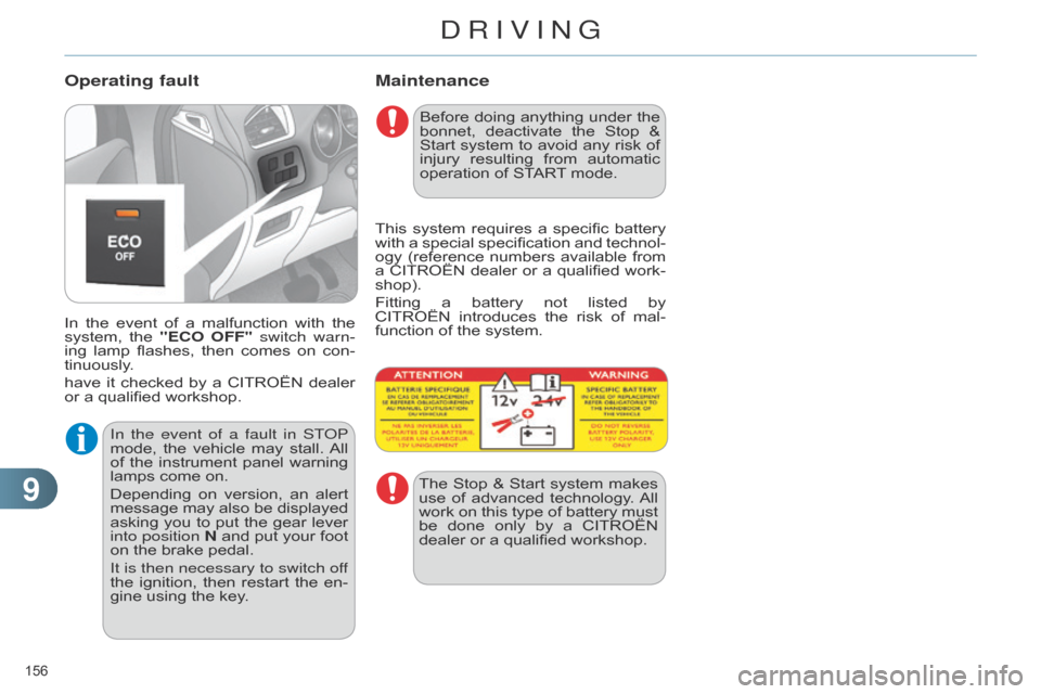 Citroen C4 DAG 2014.5 2.G Workshop Manual 99
156 
C4-2_en_Chap09_conduite_ed01-2014
Maintenance
In the event  of  a  malfunction  with  the  system,
 the  "ECO OFF"  switch warn-
ing
 
lamp
  
flashes,
  
then
  
comes
  
on
 