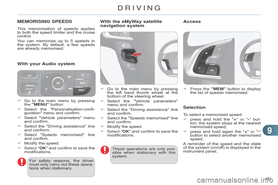 Citroen C4 DAG 2014.5 2.G Owners Manual 99
161 
C4-2_en_Chap09_conduite_ed01-2014
MEMORISING SPEEDS
This memorisation of  speeds  applies  to
 both  the  speed  limiter  and  the  cruise  
control.
Y

ou  
can
  
memorise
 
