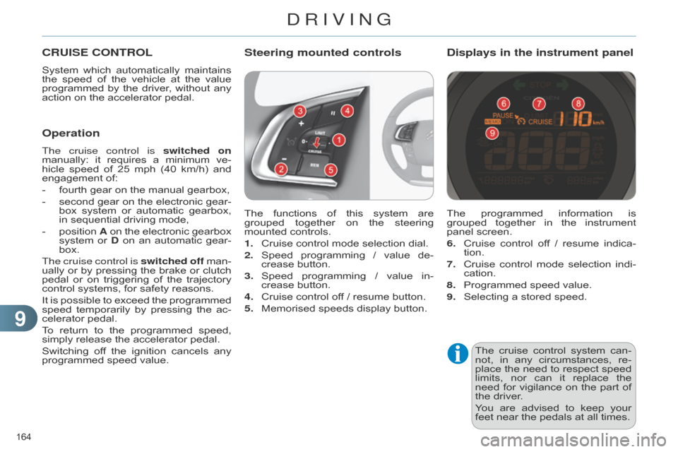 Citroen C4 DAG 2014.5 2.G Workshop Manual 99
164 
C4-2_en_Chap09_conduite_ed01-2014
The cruise control  system  can -
not,  in  any  circumstances,  re -
place
 
the
  
need
  
to
  
respect
  
speed
  
limits,

 
nor
  
can
