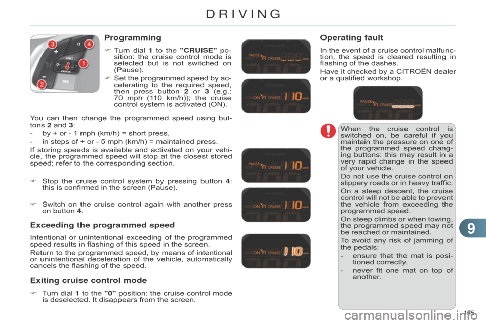 Citroen C4 DAG 2014.5 2.G Owners Manual 99
165Â
C4-2_en_Chap09_conduite_ed01-2014
When the cruise control is
switched on,  be  careful  if  you Â
maintain
Â
the
Â
pressure
Â
on
Â
one
Â
of
Â
the
Â
programmed
Â
speed
Citroen C4 DAG 2014.5 2.G Owners Manual 99
165Â
C4-2_en_Chap09_conduite_ed01-2014
When the cruise control is
switched on,  be  careful  if  you Â
maintain
Â
the
Â
pressure
Â
on
Â
one
Â
of
Â
the
Â
programmed
Â
speed