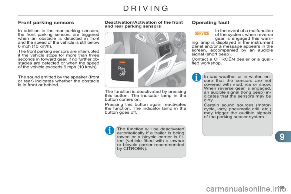 Citroen C4 DAG 2014.5 2.G Owners Guide 99
169Â
C4-2_en_Chap09_conduite_ed01-2014
In addition to  the  rear  parking  sensors, the
 front  parking  sensors  are  triggered when
Â
an
Â
obstacle
Â
is
Â
detected
Â
in
 Citroen C4 DAG 2014.5 2.G Owners Guide 99
169Â
C4-2_en_Chap09_conduite_ed01-2014
In addition to  the  rear  parking  sensors, the
 front  parking  sensors  are  triggered when
Â
an
Â
obstacle
Â
is
Â
detected
Â
in
Â