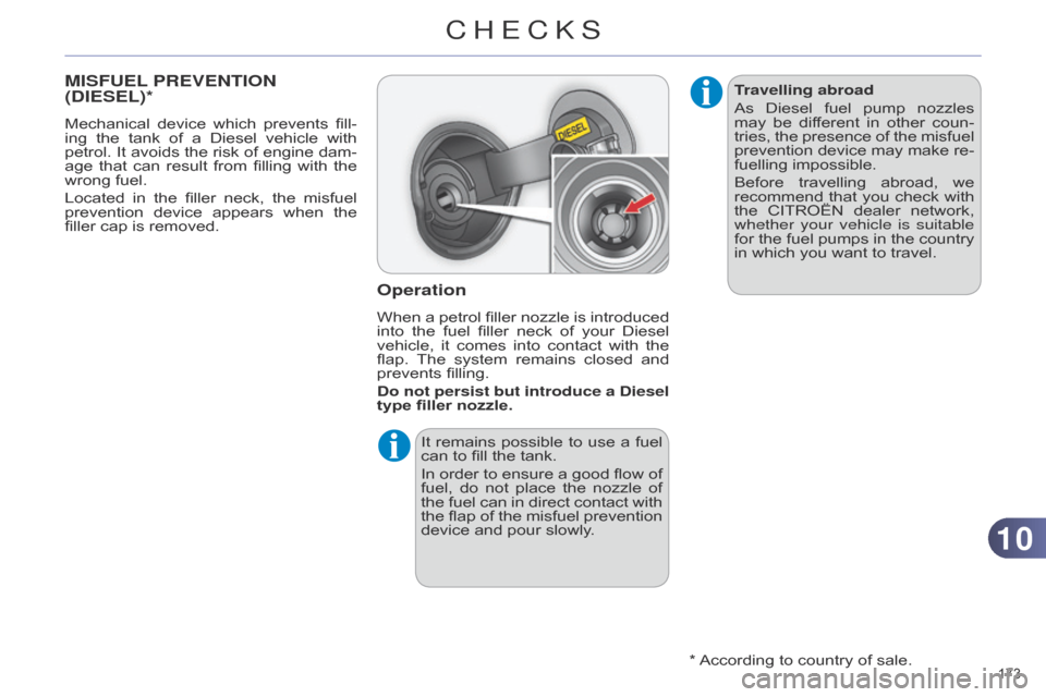 Citroen C4 DAG 2014.5 2.G Owners Manual 1010
173Â
C4-2_en_Chap10_verification_ed01-2014
MISFUEL PREVENTION
(D IESEL )*
Mechanical device  which  prevents  fill -
ing  the  tank  of  a  Diesel  vehicle  with Â
petrol.
Â
It
Citroen C4 DAG 2014.5 2.G Owners Manual 1010
173Â
C4-2_en_Chap10_verification_ed01-2014
MISFUEL PREVENTION
(D IESEL )*
Mechanical device  which  prevents  fill -
ing  the  tank  of  a  Diesel  vehicle  with Â
petrol.
Â
It