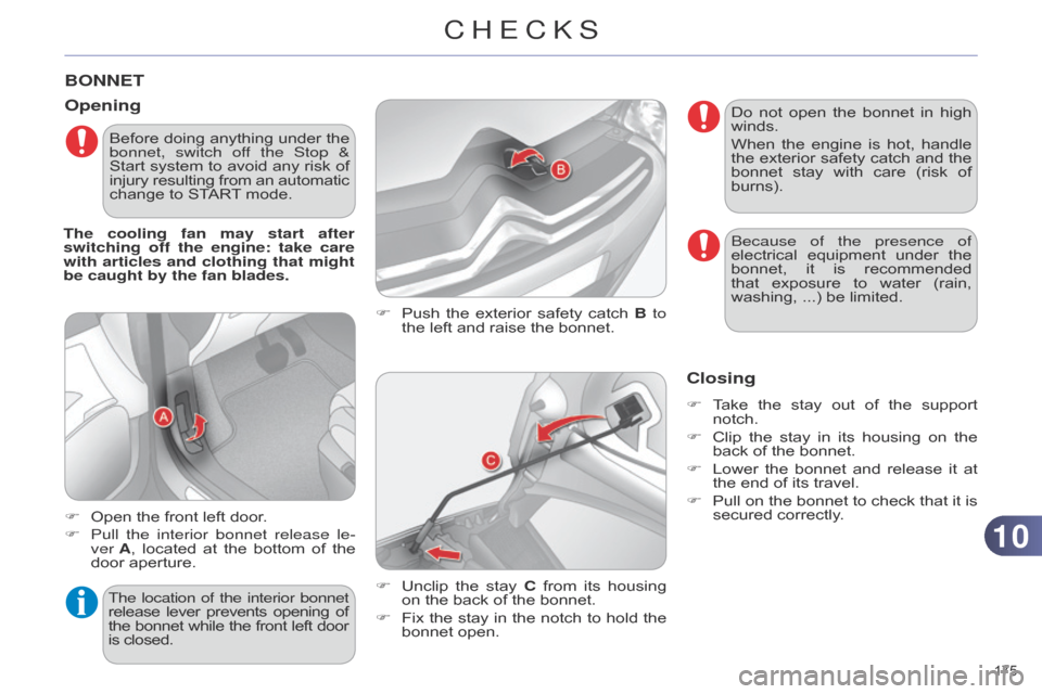 Citroen C4 DAG 2014.5 2.G Owners Manual 1010
175Â
C4-2_en_Chap10_verification_ed01-2014
BONNET
F Push the  exterior  safety  catch  B to
the  left  and  raise  the  bonnet.
Opening
F Open the  front  left  door.
Citroen C4 DAG 2014.5 2.G Owners Manual 1010
175Â
C4-2_en_Chap10_verification_ed01-2014
BONNET
F Push the  exterior  safety  catch  B to
the  left  and  raise  the  bonnet.
Opening
F Open the  front  left  door.