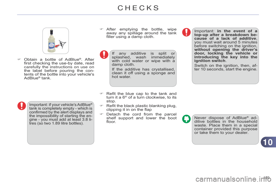 Citroen C4 DAG 2014.5 2.G Repair Manual 1010
189Â
C4-2_en_Chap10_verification_ed01-2014
F Obtain a  bottle  of  AdBlue®. After first
 checking
 the
 use-by
 date,  read Â
carefully
the instructions on use on
the
Â
label
Citroen C4 DAG 2014.5 2.G Repair Manual 1010
189Â
C4-2_en_Chap10_verification_ed01-2014
F Obtain a  bottle  of  AdBlue®. After first
 checking
 the
 use-by
 date,  read Â
carefully
the instructions on use on
the
Â
label