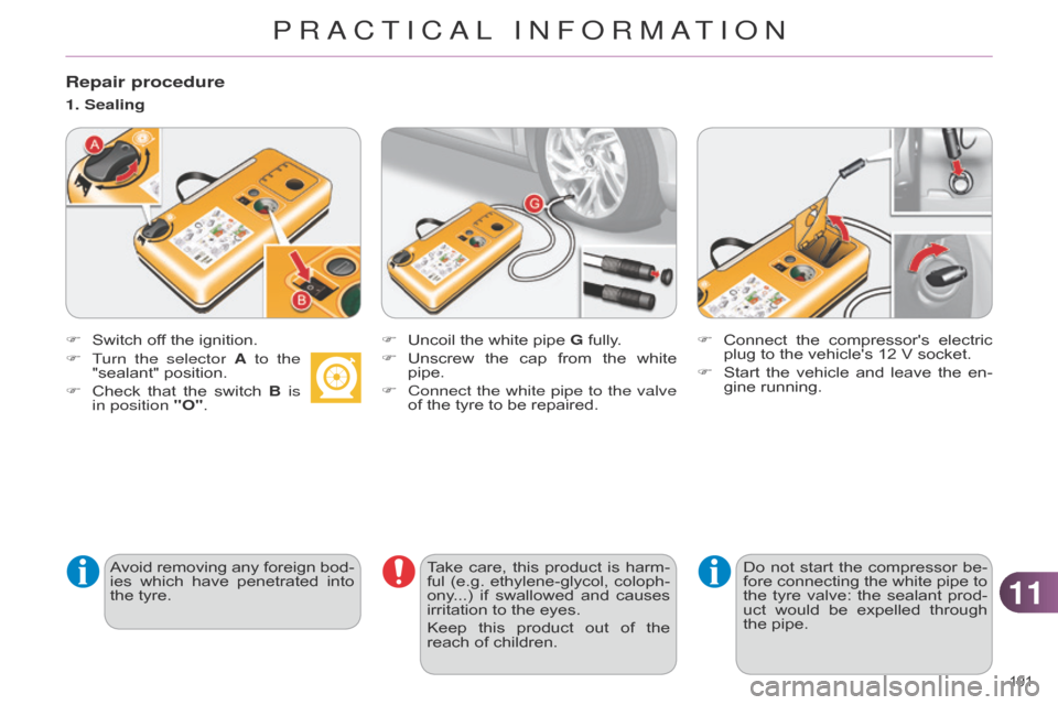 Citroen C4 DAG 2014.5 2.G Owners Manual 1111
191Â
C4-2_en_Chap11_info-pratique_ed01-2014
Repair procedure
F Switch off  the  ignition.
Avoid Â
removing
Â
any
Â
foreign
Â
bod
-
ies
Â
which
Â
have
Â
penetrated
Â
into
 Citroen C4 DAG 2014.5 2.G Owners Manual 1111
191Â
C4-2_en_Chap11_info-pratique_ed01-2014
Repair procedure
F Switch off  the  ignition.
Avoid Â
removing
Â
any
Â
foreign
Â
bod
-
ies
Â
which
Â
have
Â
penetrated
Â
into
Â