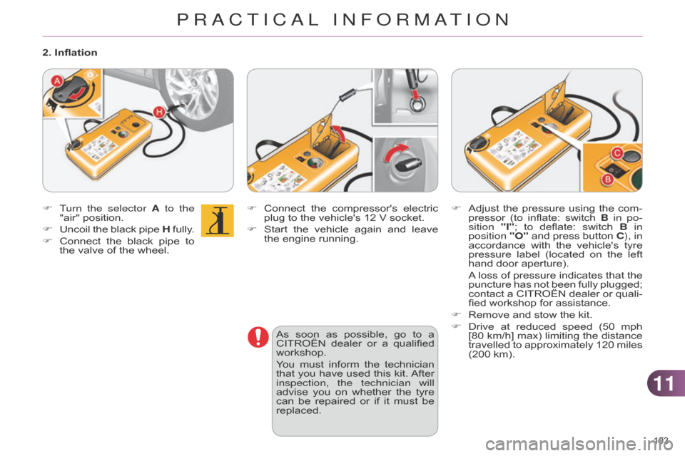 Citroen C4 DAG 2014.5 2.G Owners Manual 1111
193Â
C4-2_en_Chap11_info-pratique_ed01-2014
F Connect the  compressors  electric  plug
 to  the  vehicles  12  V  socket.
F
Â
Start
Â
the
Â
vehicle
Â
again
Â
and
Â
Citroen C4 DAG 2014.5 2.G Owners Manual 1111
193Â
C4-2_en_Chap11_info-pratique_ed01-2014
F Connect the  compressors  electric  plug
 to  the  vehicles  12  V  socket.
F
Â
Start
Â
the
Â
vehicle
Â
again
Â
and
Â