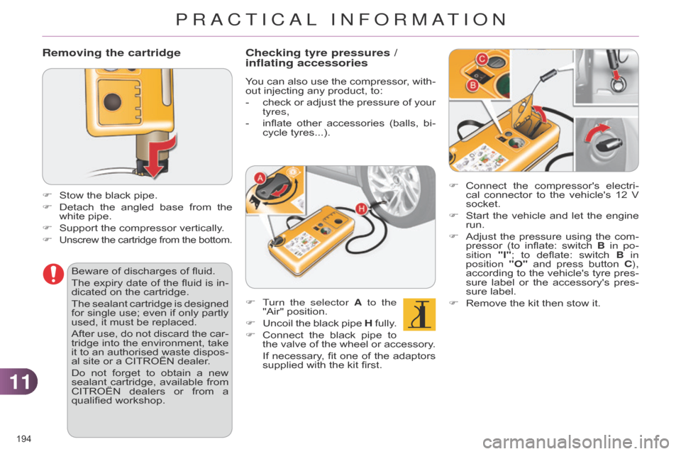 Citroen C4 DAG 2014.5 2.G Owners Manual 1111
194Â
C4-2_en_Chap11_info-pratique_ed01-2014
Removing the cartridge
F Stow the  black  pipe.
F Â
Detach
Â
the
Â
angled
Â
base
Â
from
Â
the
Â
white
 pipe.
F
Â
Support
 t Citroen C4 DAG 2014.5 2.G Owners Manual 1111
194Â
C4-2_en_Chap11_info-pratique_ed01-2014
Removing the cartridge
F Stow the  black  pipe.
F Â
Detach
Â
the
Â
angled
Â
base
Â
from
Â
the
Â
white
 pipe.
F
Â
Support
 t