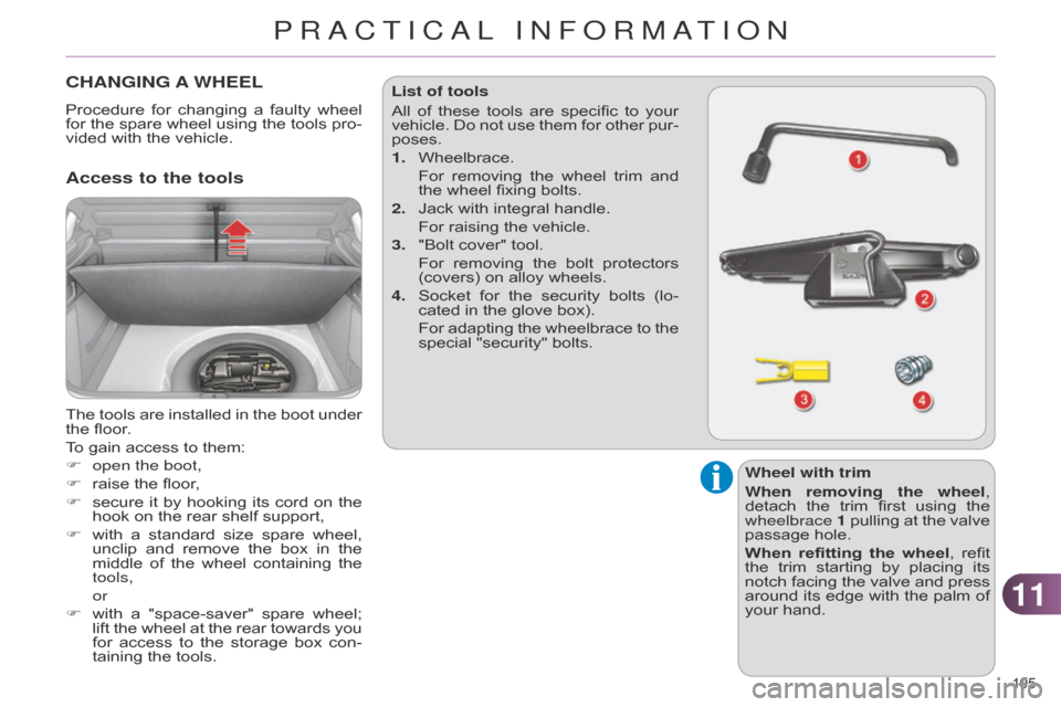 Citroen C4 DAG 2014.5 2.G Owners Manual 1111
195Â
C4-2_en_Chap11_info-pratique_ed01-2014
CHANGING A WHEEL
Procedure for changing  a  faulty  wheel  for
 the  spare  wheel  using  the  tools  pro -
vided
 with  the  vehic Citroen C4 DAG 2014.5 2.G Owners Manual 1111
195Â
C4-2_en_Chap11_info-pratique_ed01-2014
CHANGING A WHEEL
Procedure for changing  a  faulty  wheel  for
 the  spare  wheel  using  the  tools  pro -
vided
 with  the  vehic