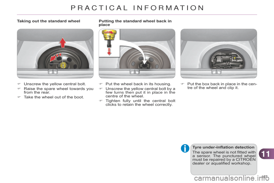 Citroen C4 DAG 2014.5 2.G Owners Guide 1111
197Â
C4-2_en_Chap11_info-pratique_ed01-2014
Putting the standard wheel back in
placeTyre under-inflation detection
The
Â
spare
Â
wheel
Â
is
Â
not
Â
fitted
Â
with
Â
a
Â
sensor
. Citroen C4 DAG 2014.5 2.G Owners Guide 1111
197Â
C4-2_en_Chap11_info-pratique_ed01-2014
Putting the standard wheel back in
placeTyre under-inflation detection
The
Â
spare
Â
wheel
Â
is
Â
not
Â
fitted
Â
with
Â
a
Â
sensor
.