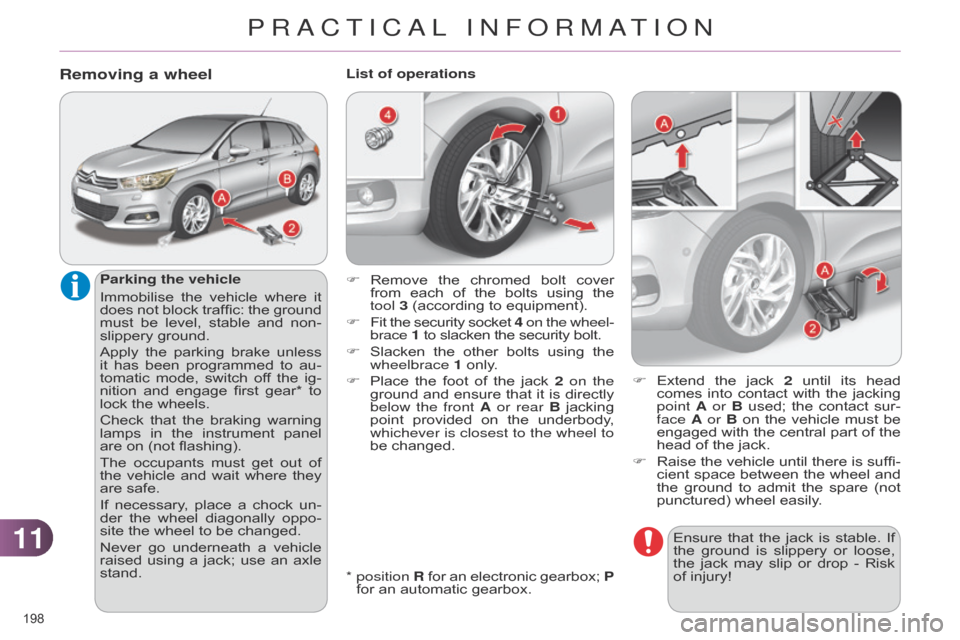 Citroen C4 DAG 2014.5 2.G Owners Manual 1111
198Â
C4-2_en_Chap11_info-pratique_ed01-2014
Ensure that the  jack  is  stable.  If  the
 ground  is  slippery  or  loose, Â
the
Â
jack
Â
may
Â
slip
Â
or
Â
drop
Â
-
Â
R Citroen C4 DAG 2014.5 2.G Owners Manual 1111
198Â
C4-2_en_Chap11_info-pratique_ed01-2014
Ensure that the  jack  is  stable.  If  the
 ground  is  slippery  or  loose, Â
the
Â
jack
Â
may
Â
slip
Â
or
Â
drop
Â
-
Â
R