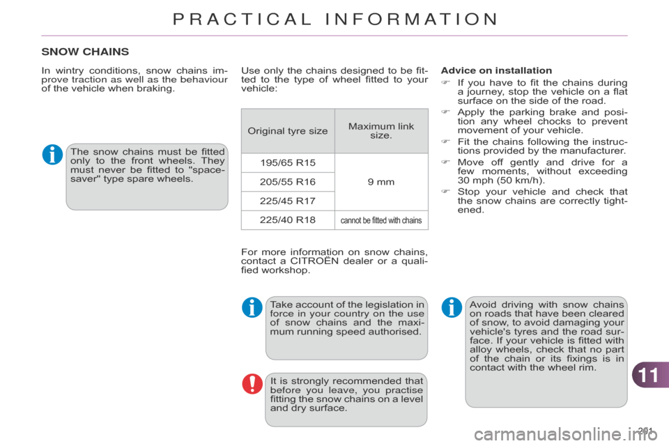 Citroen C4 DAG 2014.5 2.G Owners Manual 1111
201Â
C4-2_en_Chap11_info-pratique_ed01-2014
SNOW CHAINS
In wintry conditions,  snow  chains  im -
prove traction as well as the behaviour
of
 the  vehicle  when  braking. Advice on Citroen C4 DAG 2014.5 2.G Owners Manual 1111
201Â
C4-2_en_Chap11_info-pratique_ed01-2014
SNOW CHAINS
In wintry conditions,  snow  chains  im -
prove traction as well as the behaviour
of
 the  vehicle  when  braking. Advice on