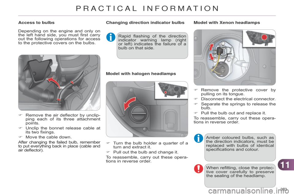 Citroen C4 DAG 2014.5 2.G Owners Guide 1111
203
C4-2_en_Chap11_info-pratique_ed01-2014
Amber coloured bulbs, such as the
direction indicators, must be
replaced
with
bulbs
of
identical
specifications Citroen C4 DAG 2014.5 2.G Owners Guide 1111
203
C4-2_en_Chap11_info-pratique_ed01-2014
Amber coloured bulbs, such as the
direction indicators, must be
replaced
with
bulbs
of
identical
specifications